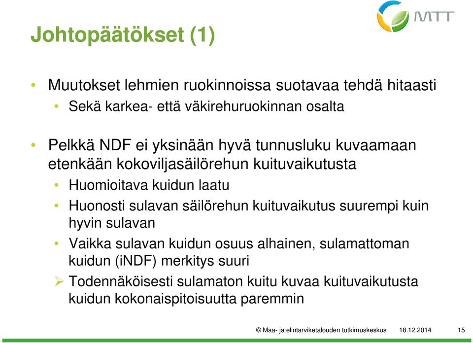 Huonosti sulavan säilörehun kuituvaikutus suurempi kuin hyvin sulavan Vaikka sulavan kuidun osuus alhainen, sulamattoman