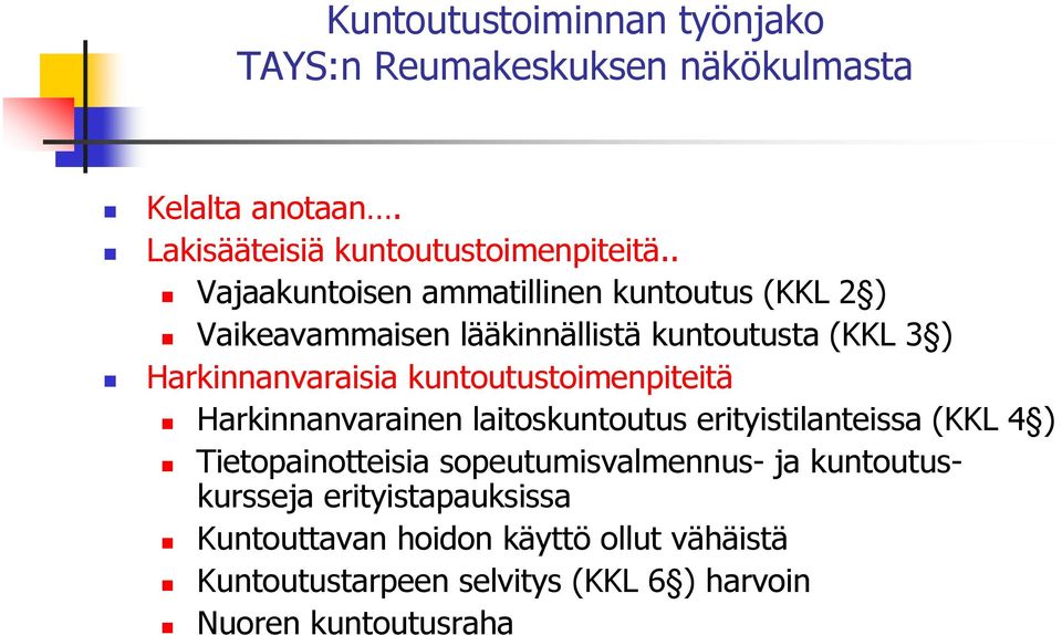 kuntoutustoimenpiteitä Harkinnanvarainen laitoskuntoutus erityistilanteissa (KKL 4 ) Tietopainotteisia sopeutumisvalmennus- ja