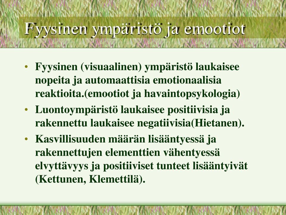 (emootiot ja havaintopsykologia) Luontoympäristö laukaisee positiivisia ja rakennettu laukaisee