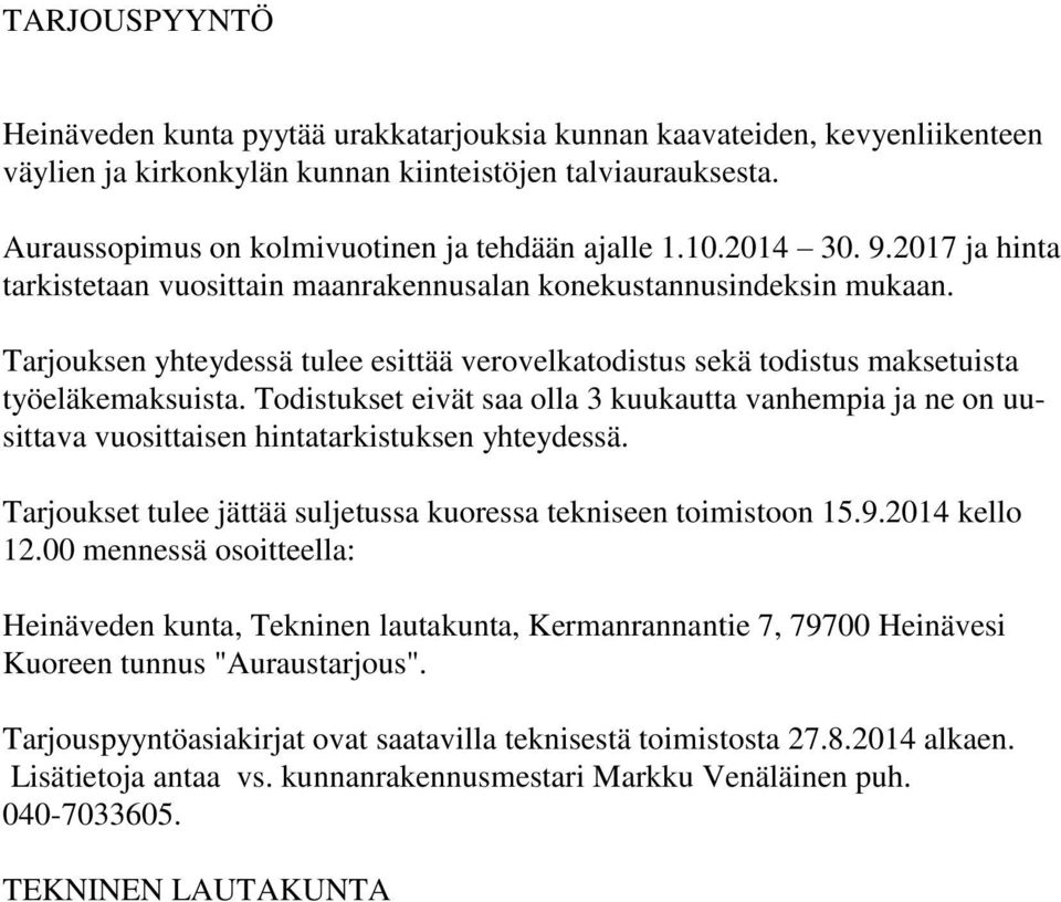 Tarjouksen yhteydessä tulee esittää verovelkatodistus sekä todistus maksetuista työeläkemaksuista.