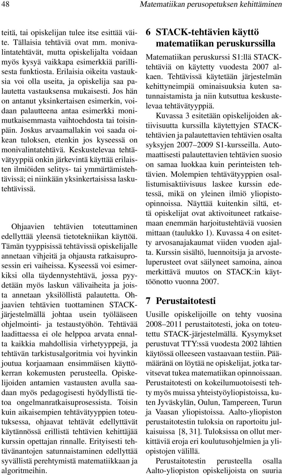 Erilaisia oikeita vastauksia voi olla useita, ja opiskelija saa palautetta vastauksensa mukaisesti.