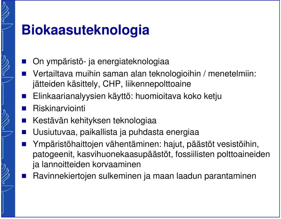 teknoloiaa Uusiutuvaa, paikallista ja puhdasta eneriaa Ympäristöhaittojen vähentäminen: hajut, päästöt vesistöihin, patoeenit,