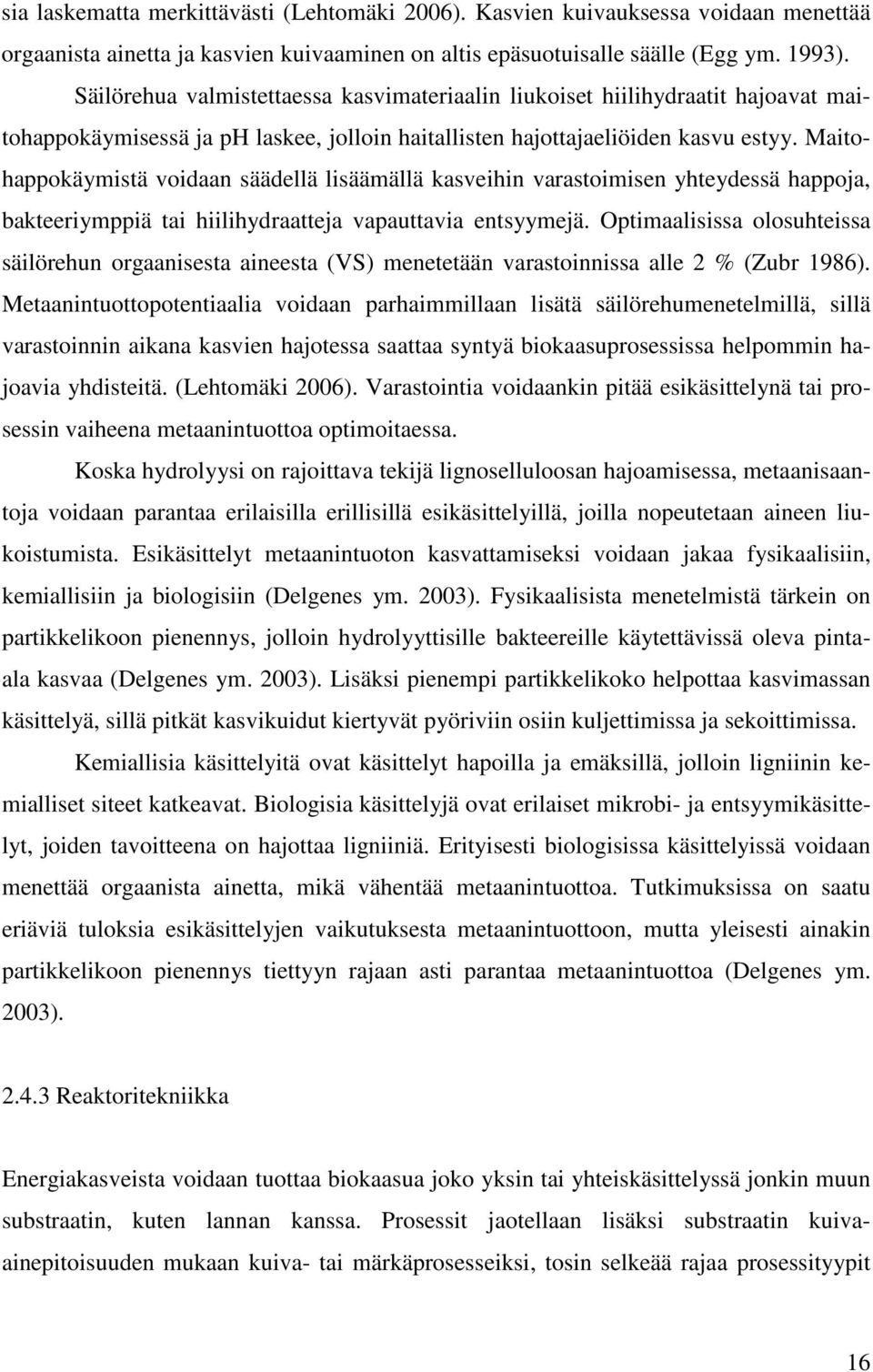 Maitohappokäymistä voidaan säädellä lisäämällä kasveihin varastoimisen yhteydessä happoja, bakteeriymppiä tai hiilihydraatteja vapauttavia entsyymejä.