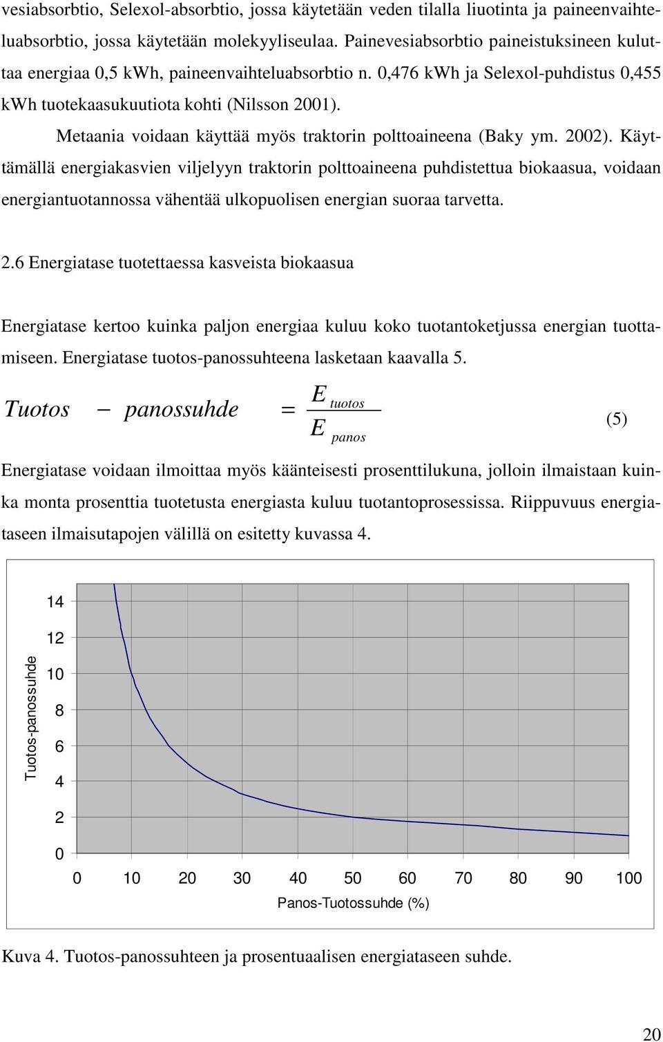 Metaania voidaan käyttää myös traktorin polttoaineena (Baky ym. 2002).