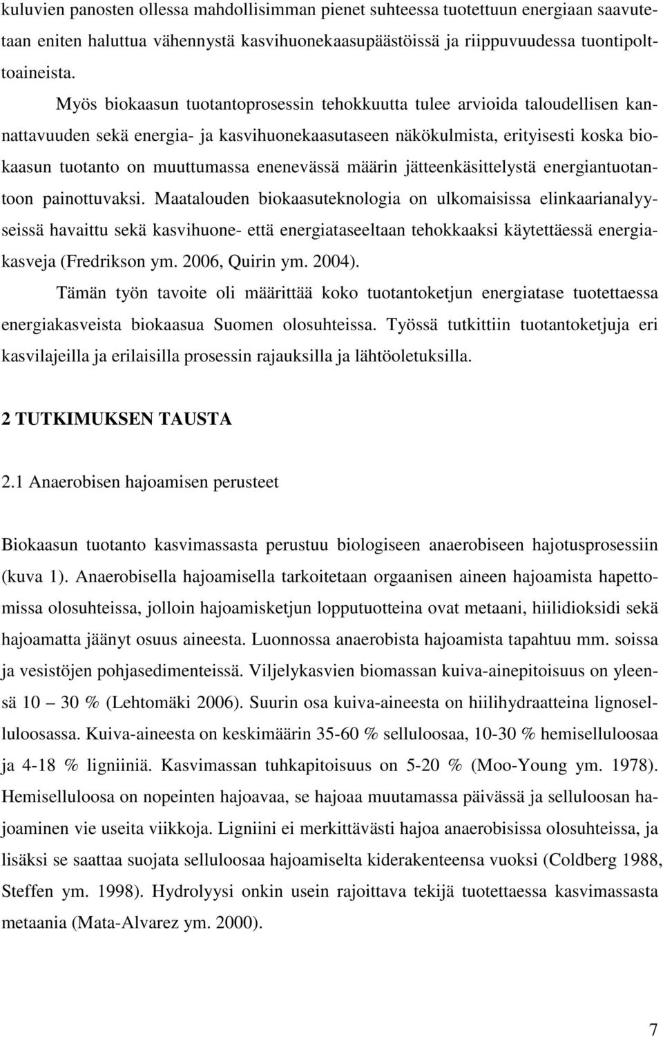 enenevässä määrin jätteenkäsittelystä energiantuotantoon painottuvaksi.