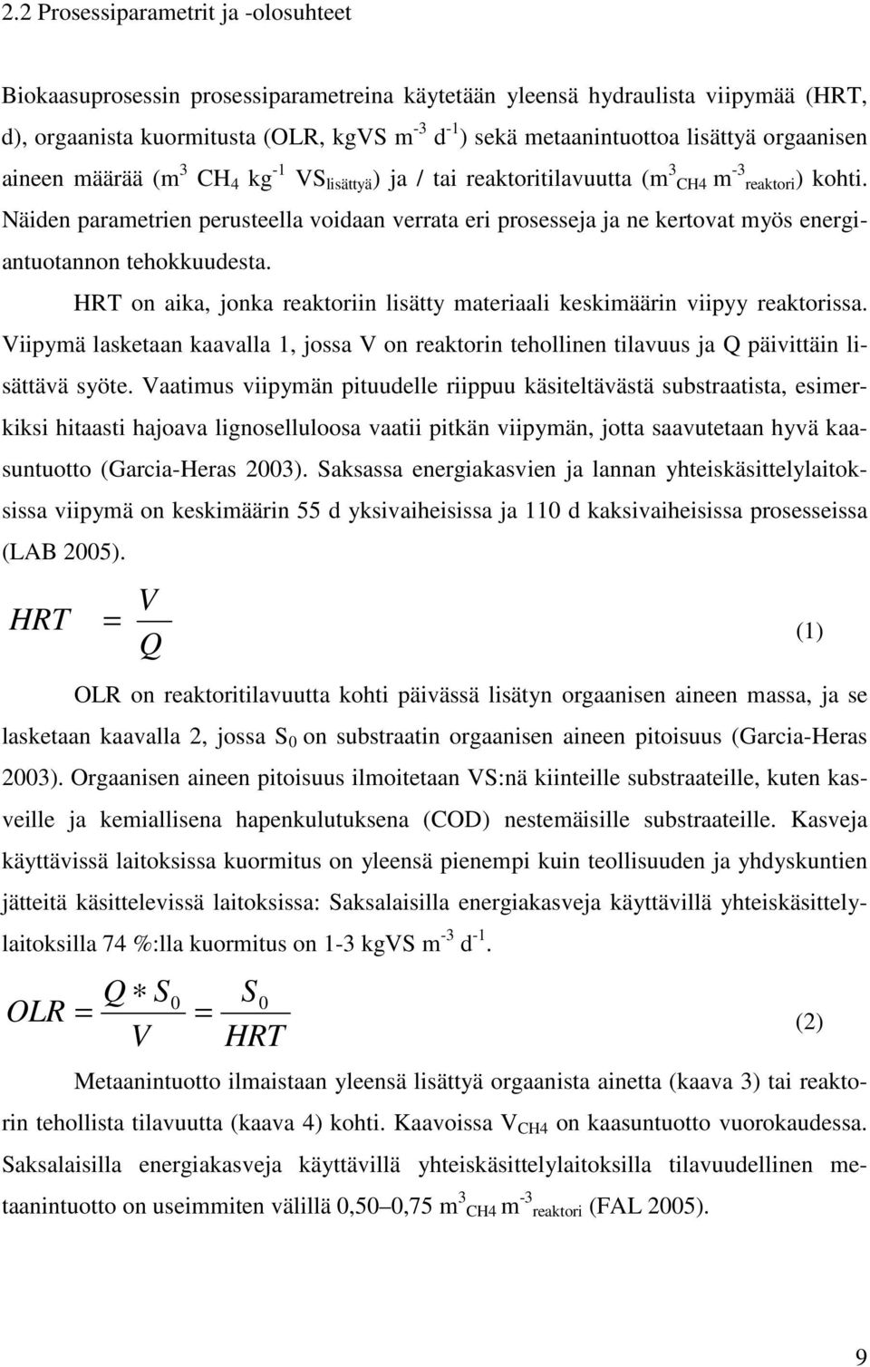 Näiden parametrien perusteella voidaan verrata eri prosesseja ja ne kertovat myös energiantuotannon tehokkuudesta. HRT on aika, jonka reaktoriin lisätty materiaali keskimäärin viipyy reaktorissa.