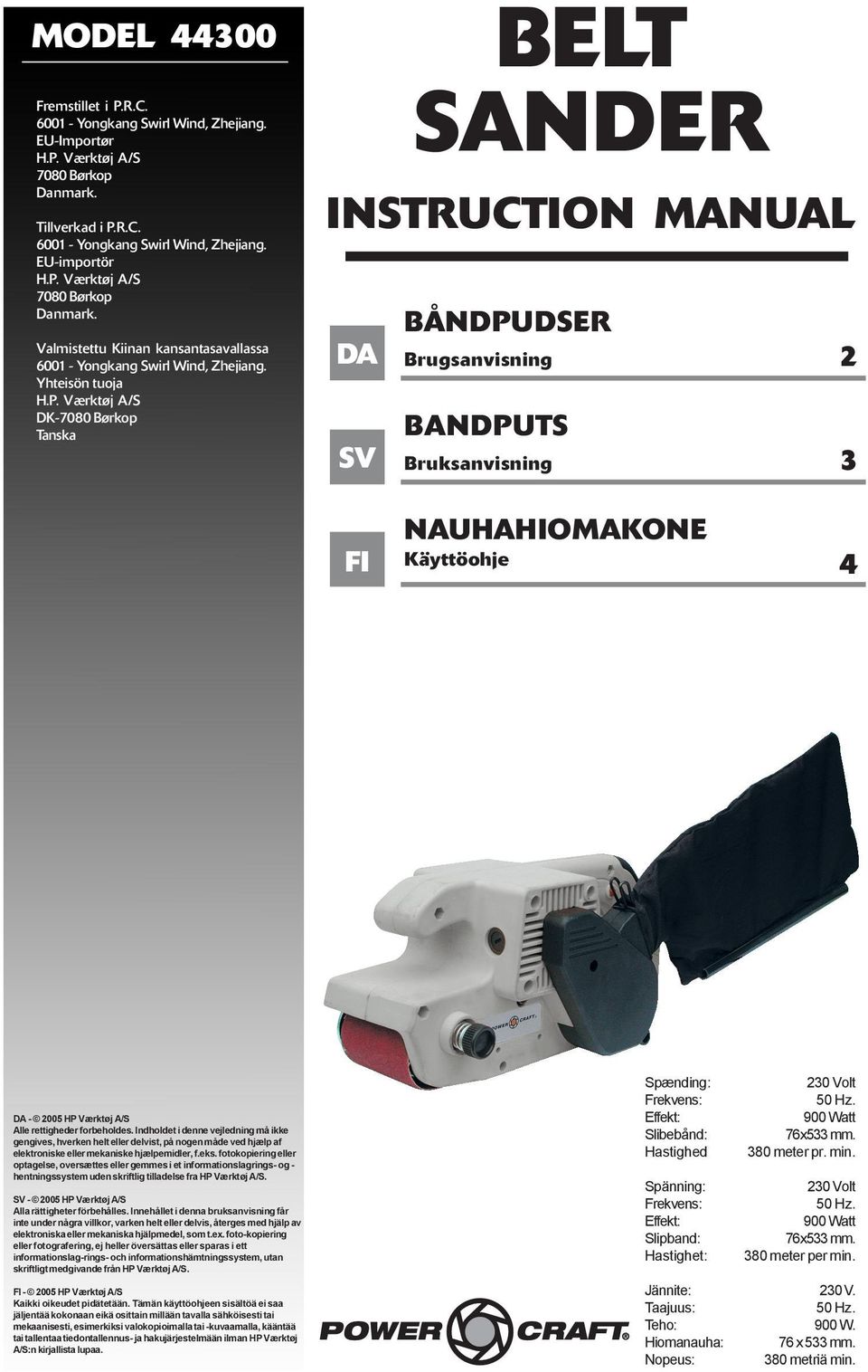 Værktøj A/S DK-7080 Børkop Tanska BELT SANDER INSTRUCTION MANUAL DA SV BÅNDPUDSER Brugsanvisning BANDPUTS Bruksanvisning 2 3 FI NAUHAHIOMAKONE Käyttöohje 4 DA - 2005 HP Værktøj A/S Alle rettigheder