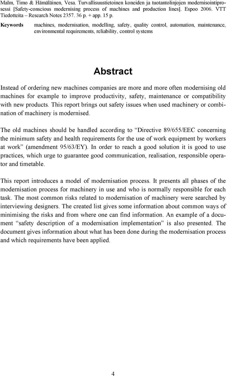 Keywords machines, modernisation, modelling, safety, quality control, automation, maintenance, environmental requirements, reliability, control systems Abstract Instead of ordering new machines