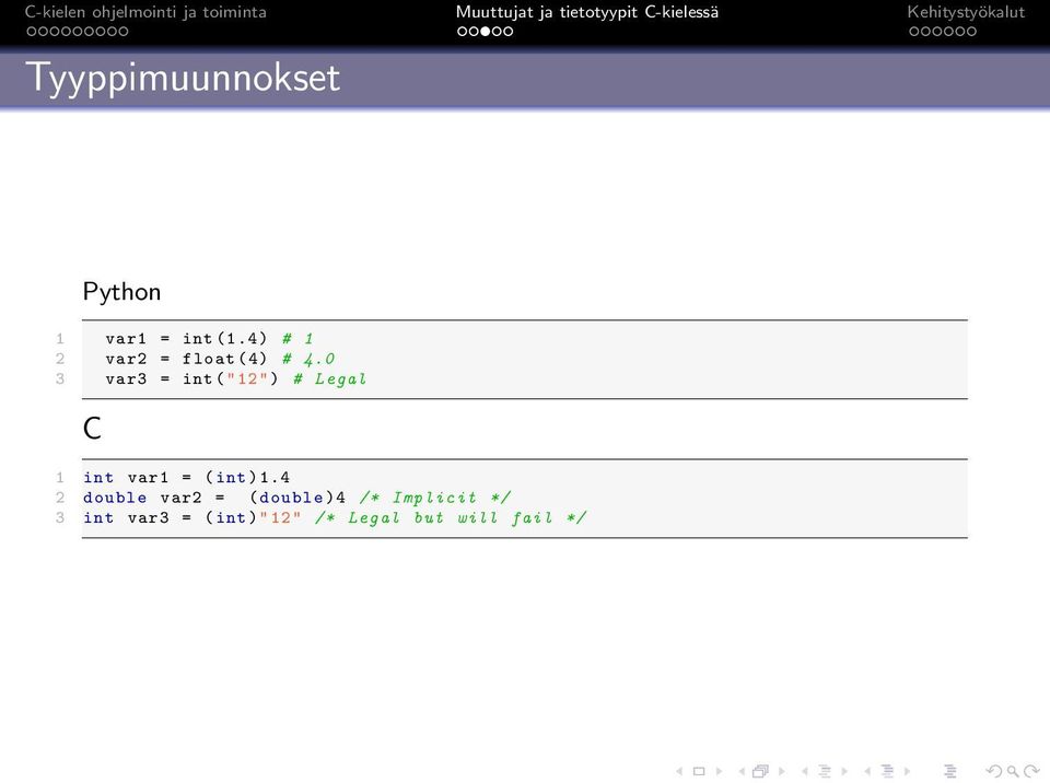 0 3 var3 = int ("12") # Legal C 1 int var1 = ( int )1.