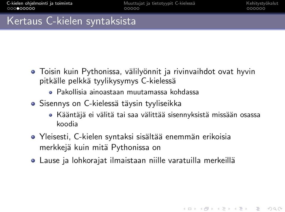 Kääntäjä ei välitä tai saa välittää sisennyksistä missään osassa koodia Yleisesti, C-kielen syntaksi