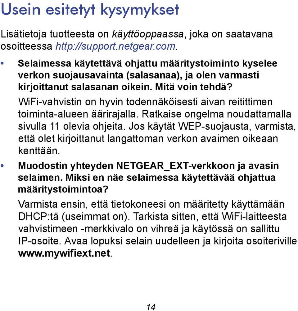 WiFi-vahvistin on hyvin todennäköisesti aivan reitittimen toiminta-alueen äärirajalla. Ratkaise ongelma noudattamalla sivulla 11 olevia ohjeita.