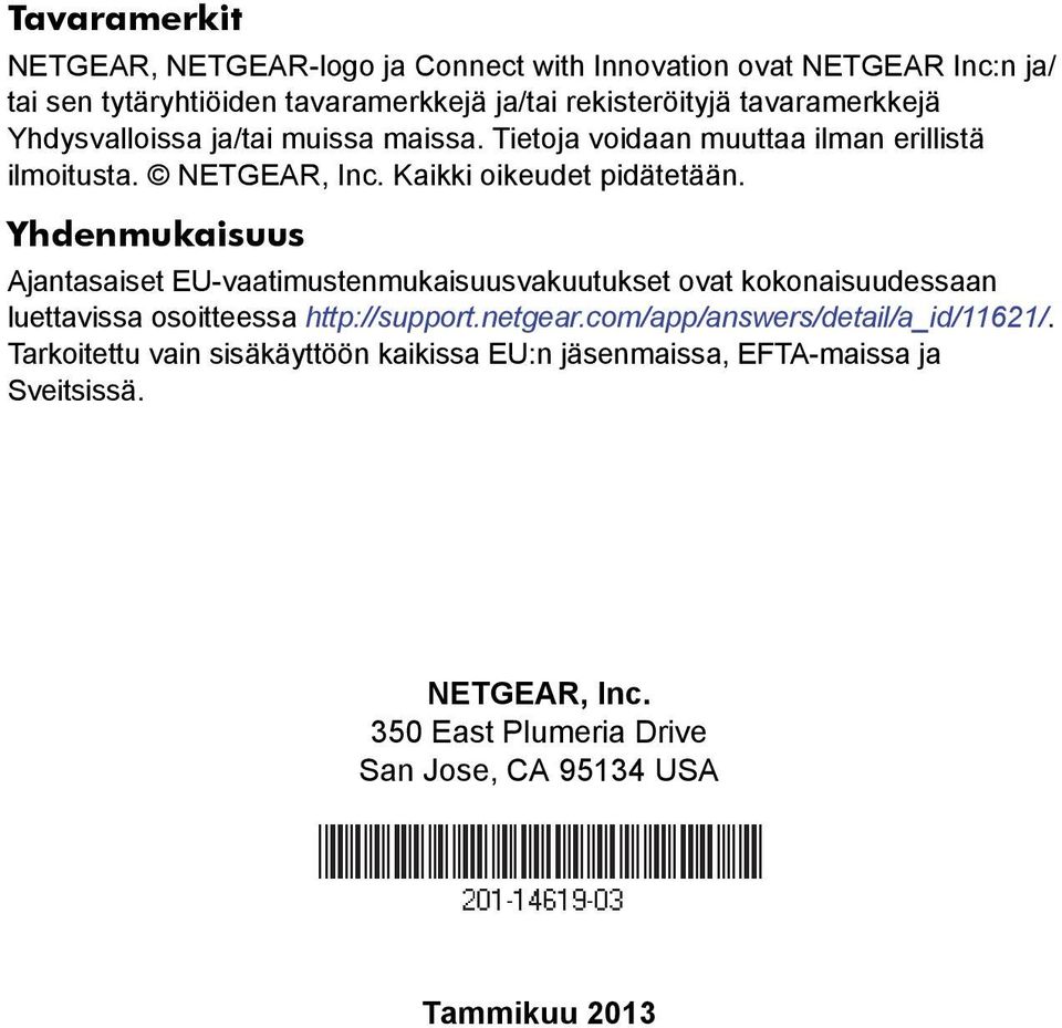 Yhdenmukaisuus Ajantasaiset EU-vaatimustenmukaisuusvakuutukset ovat kokonaisuudessaan luettavissa osoitteessa http://support.netgear.