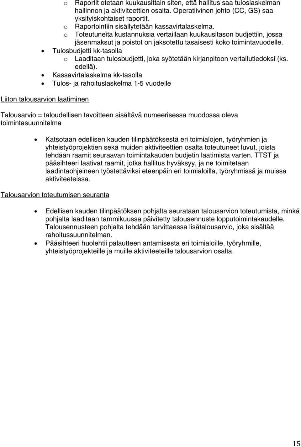 Tulsbudjetti kk-taslla Laaditaan tulsbudjetti, jka syötetään kirjanpitn vertailutiedksi (ks. edellä).