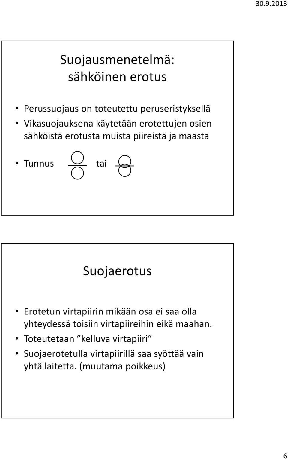 Erotetun virtapiirin mikään osa ei saa olla yhteydessä toisiin virtapiireihin eikä maahan.