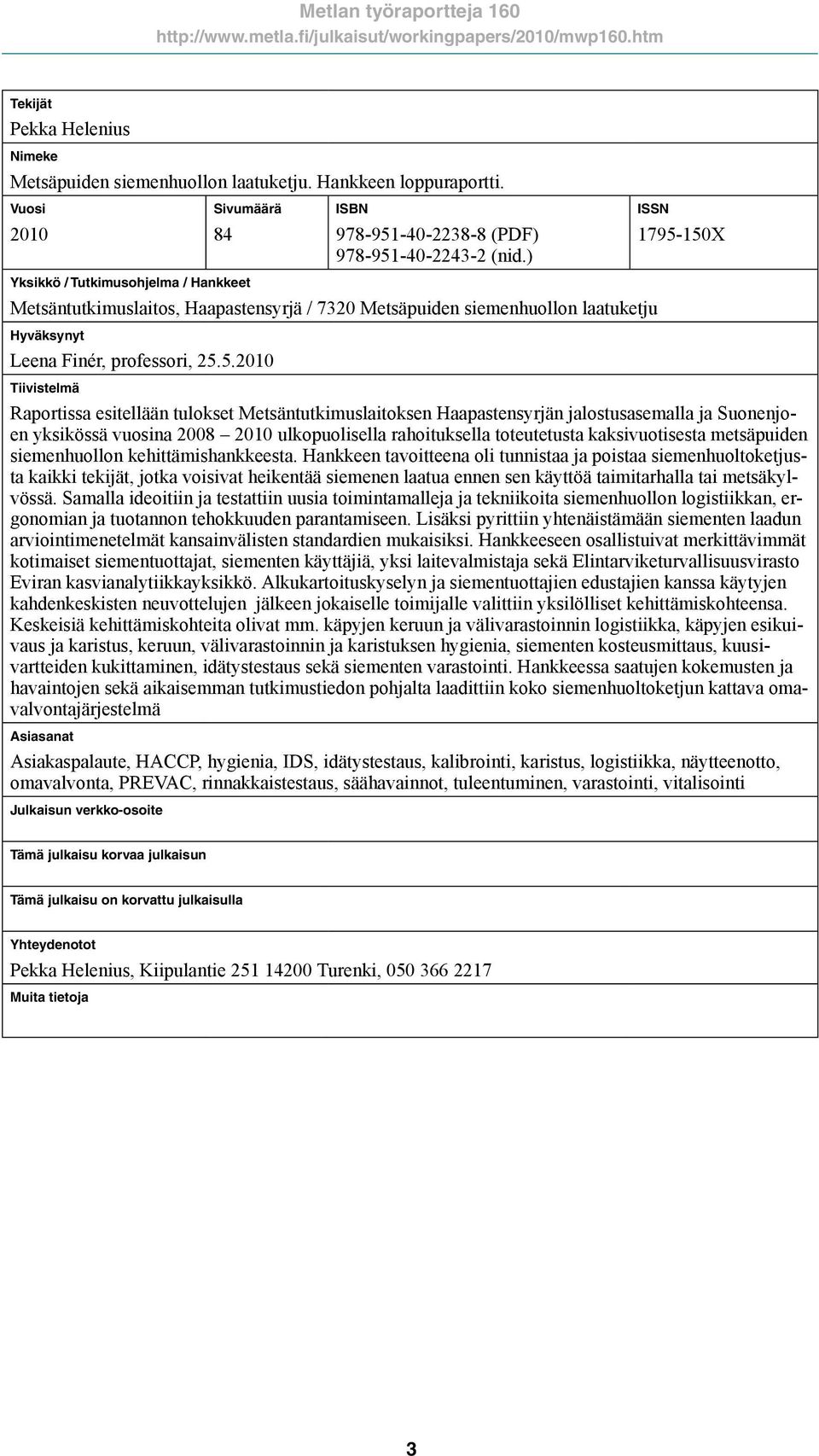 ) Metsäntutkimuslaitos, Haapastensyrjä / 7320 Metsäpuiden siemenhuollon laatuketju Hyväksynyt Leena Finér, professori, 25.