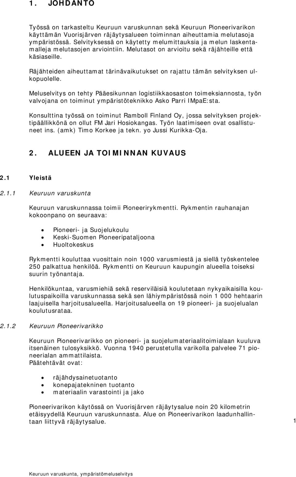 Räjähteiden aiheuttamat tärinävaikutukset on rajattu tämän selvityksen ulkopuolelle.