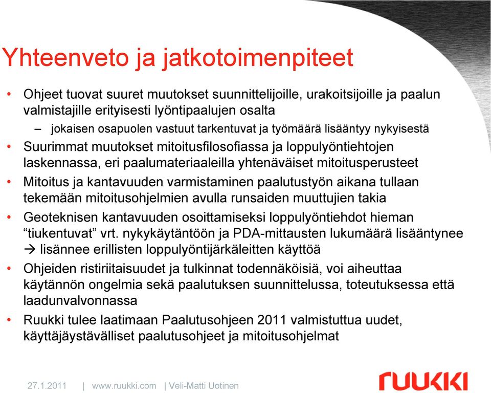 paalutustyön aikana tullaan tekemään mitoitusohjelmien avulla runsaiden muuttujien takia Geoteknisen kantavuuden osoittamiseksi loppulyöntiehdot hieman tiukentuvat vrt.