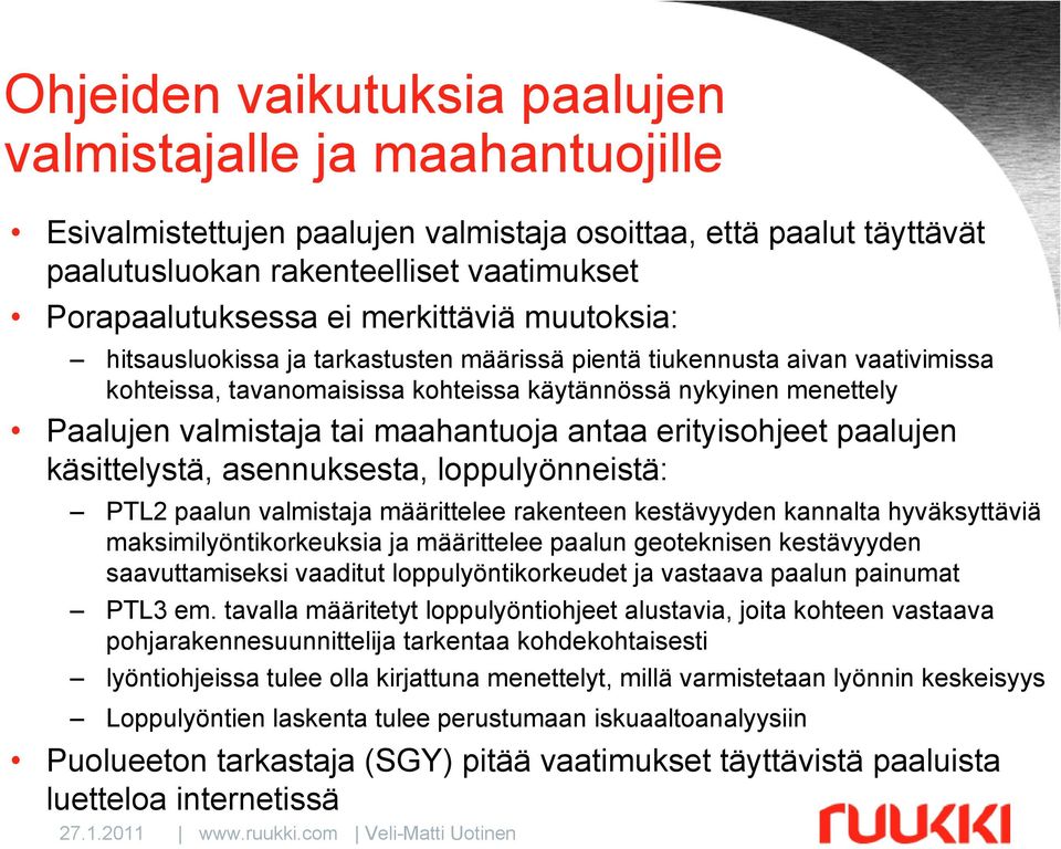 maahantuoja antaa erityisohjeet paalujen käsittelystä, asennuksesta, loppulyönneistä: PTL2 paalun valmistaja määrittelee rakenteen kestävyyden kannalta hyväksyttäviä maksimilyöntikorkeuksia ja