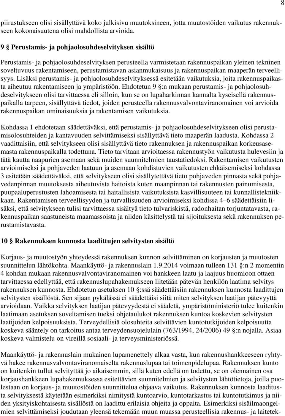 asianmukaisuus ja rakennuspaikan maaperän terveellisyys. Lisäksi perustamis- ja pohjaolosuhdeselvityksessä esitetään vaikutuksia, joita rakennuspaikasta aiheutuu rakentamiseen ja ympäristöön.