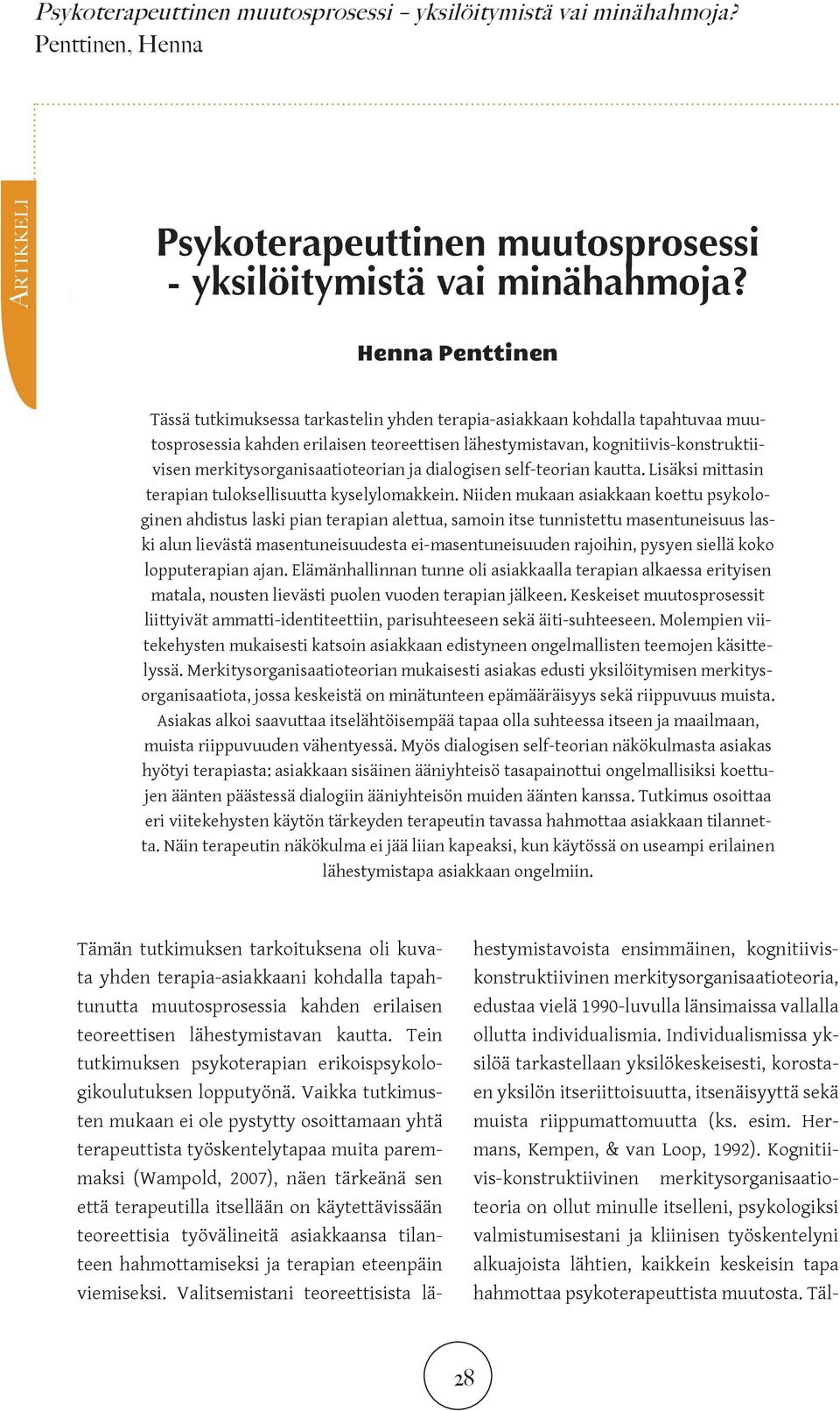 merkitysorganisaatioteorian ja dialogisen self-teorian kautta. Lisäksi mittasin terapian tuloksellisuutta kyselylomakkein.