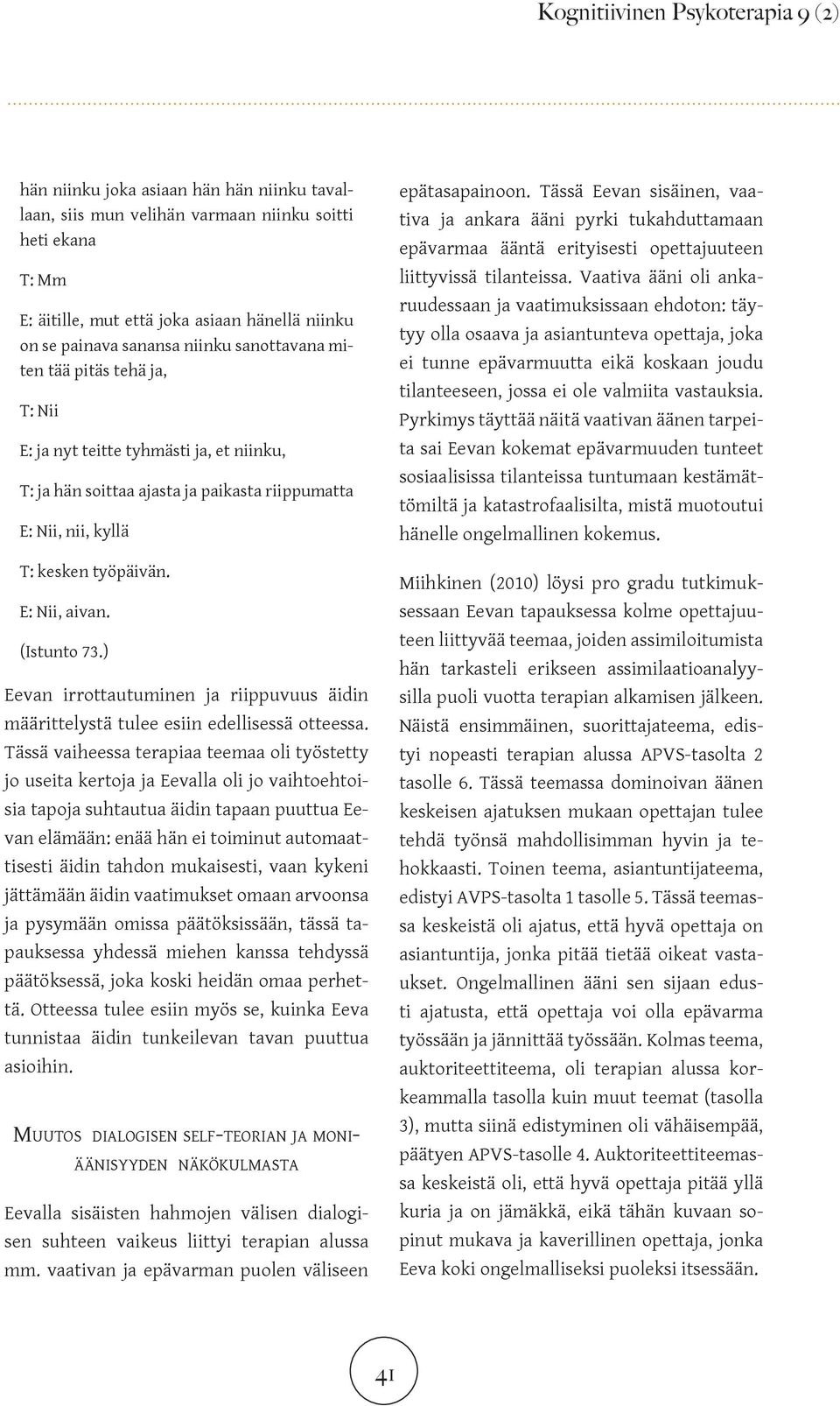E: Nii, aivan. (Istunto 73.) Eevan irrottautuminen ja riippuvuus äidin määrittelystä tulee esiin edellisessä otteessa.