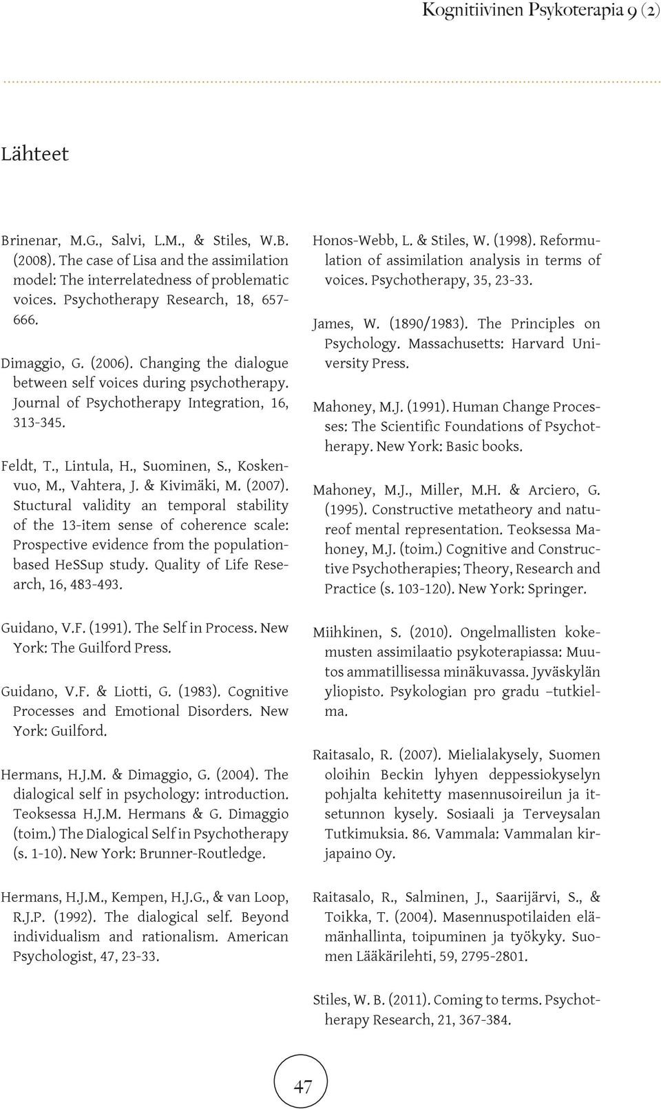 , Suominen, S., Koskenvuo, M., Vahtera, J. & Kivimäki, M. (2007).