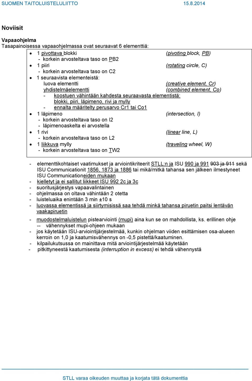 min ±10 s - muodostelmaluistelun pistearviointi (mupi) aina kun se on mahdollista, ks.