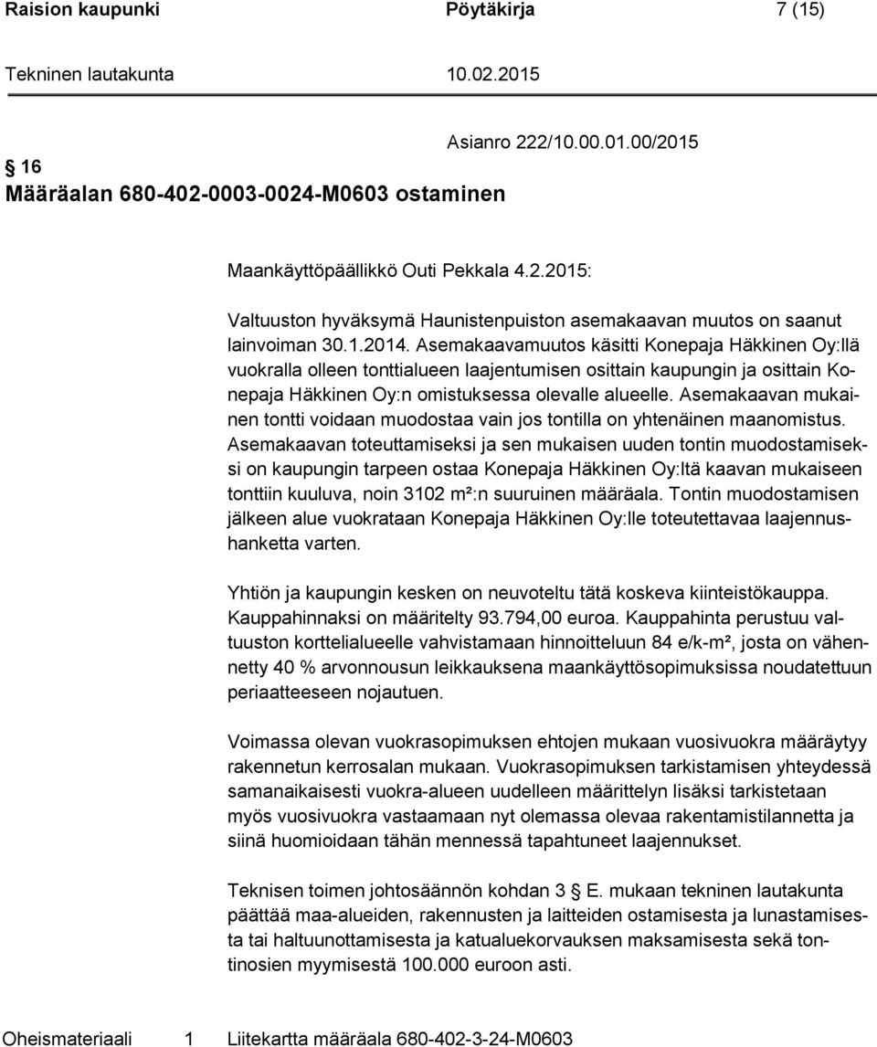 Asemakaavan mukainen tontti voidaan muodostaa vain jos tontilla on yhtenäinen maanomistus.