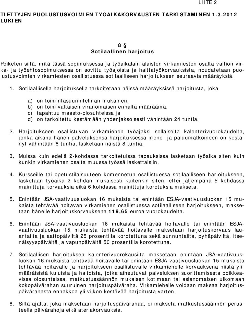 haittatyökorvauksista, noudatetaan puolustusvoimien virkamiesten osallistuessa sotilaalliseen harjoitukseen seuraavia määräyksiä. 1.