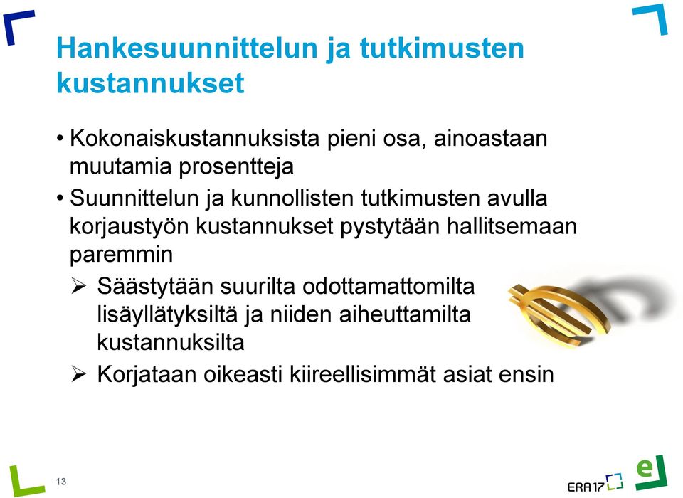 korjaustyön kustannukset pystytään hallitsemaan paremmin Säästytään suurilta