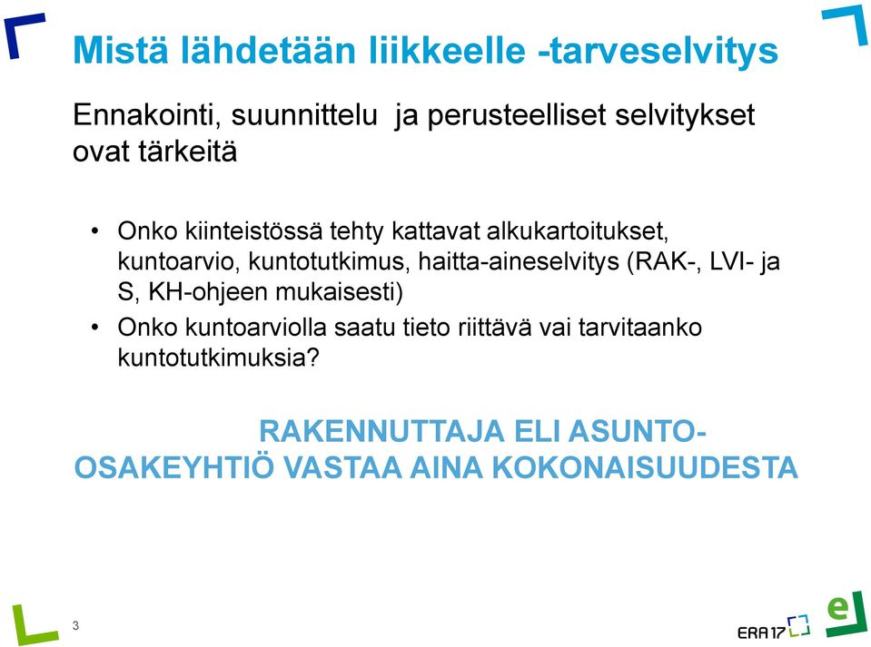 haitta-aineselvitys (RAK-, LVI- ja S, KH-ohjeen mukaisesti) Onko kuntoarviolla saatu tieto