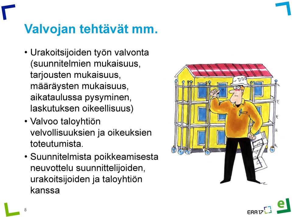 määräysten mukaisuus, aikataulussa pysyminen, laskutuksen oikeellisuus) Valvoo