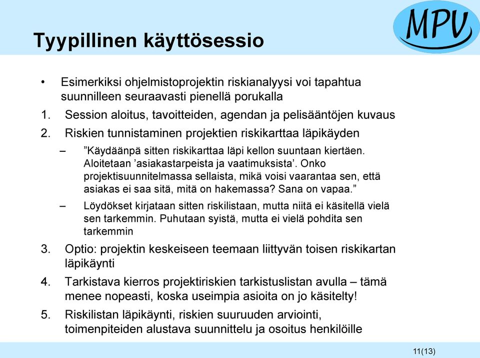 Onko projektisuunnitelmassa sellaista, mikä voisi vaarantaa sen, että asiakas ei saa sitä, mitä on hakemassa? Sana on vapaa.