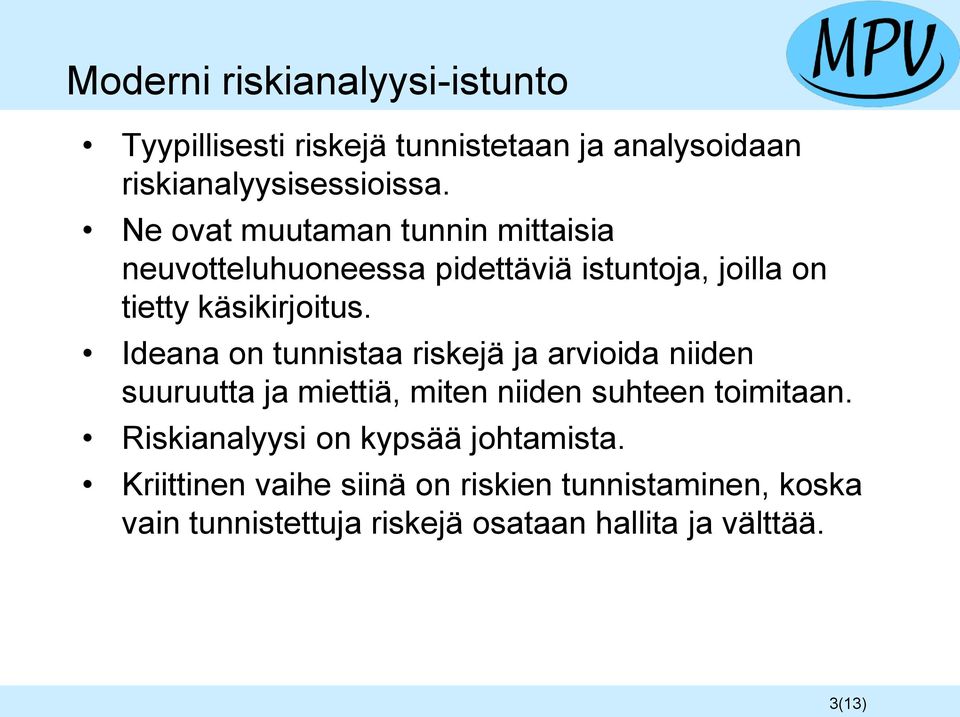 Ideana on tunnistaa riskejä ja arvioida niiden suuruutta ja miettiä, miten niiden suhteen toimitaan.