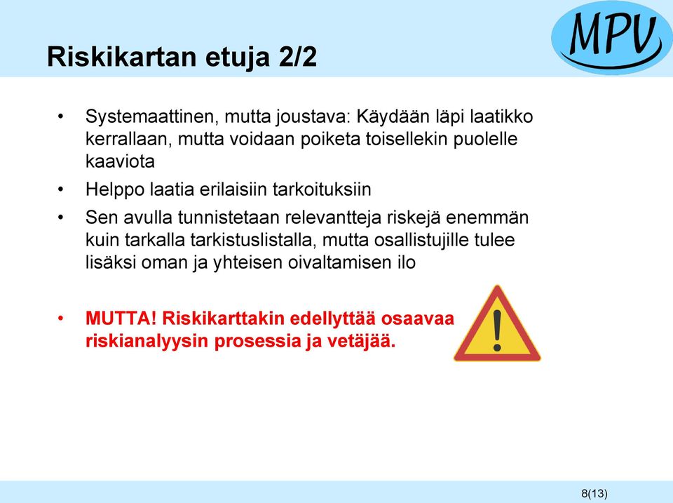 relevantteja riskejä enemmän kuin tarkalla tarkistuslistalla, mutta osallistujille tulee lisäksi oman ja