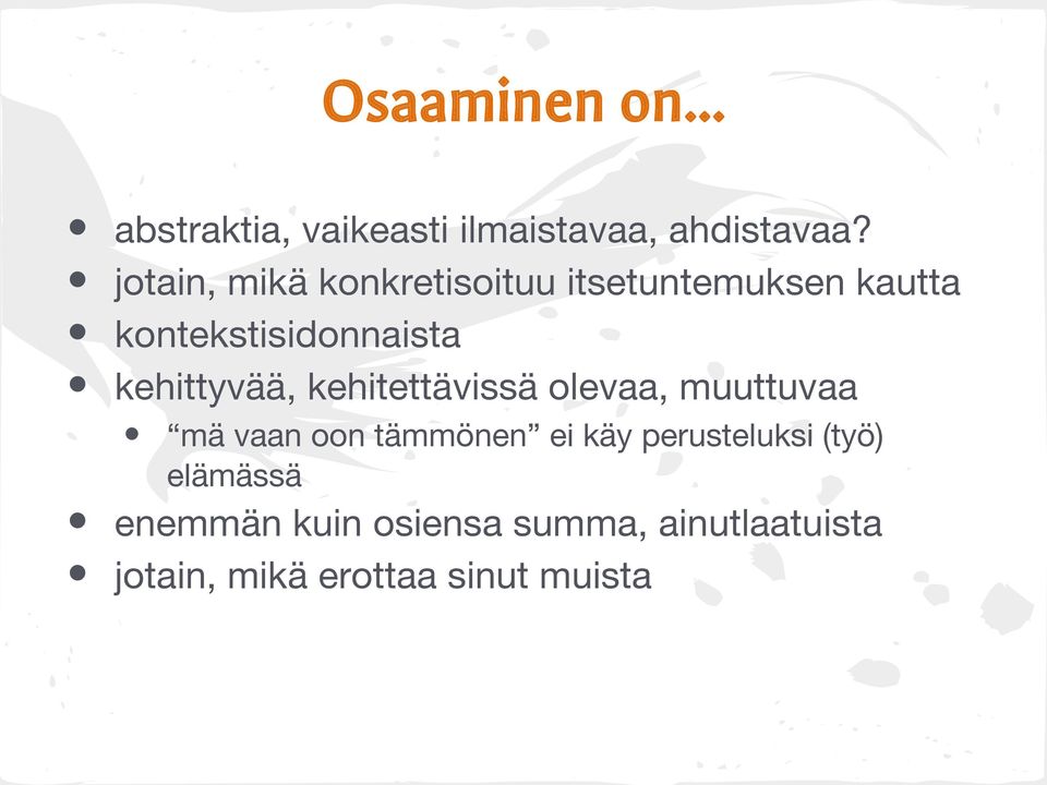 kehittyvää, kehitettävissä olevaa, muuttuvaa mä vaan oon tämmönen ei käy