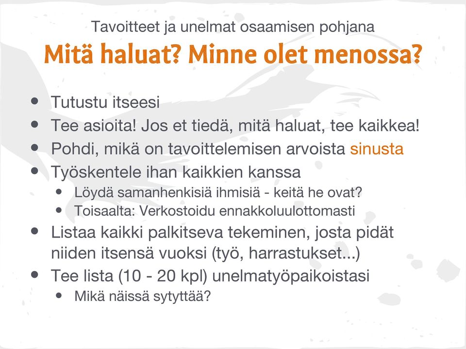 Pohdi, mikä on tavoittelemisen arvoista sinusta Työskentele ihan kaikkien kanssa Löydä samanhenkisiä ihmisiä - keitä