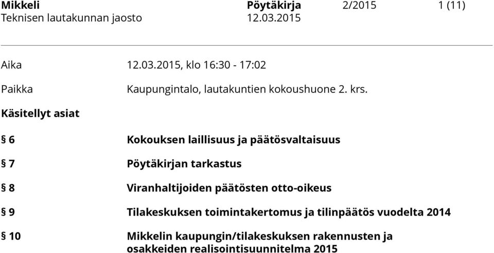 Käsitellyt asiat 6 Kokouksen laillisuus ja päätösvaltaisuus 7 Pöytäkirjan tarkastus 8 Viranhaltijoiden