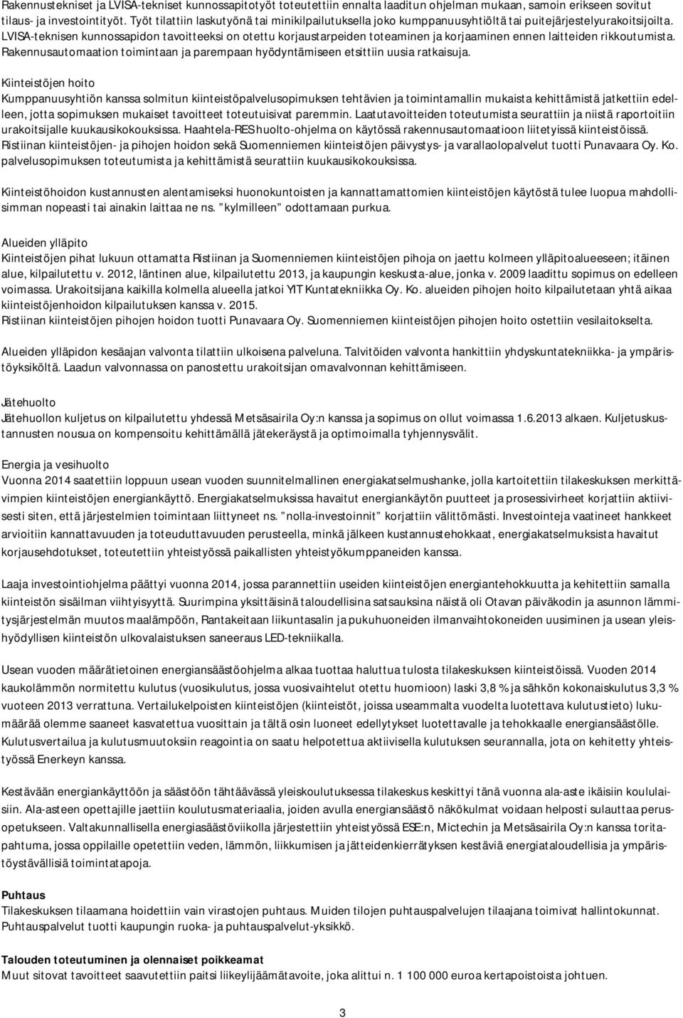 LVISA-teknisen kunnossapidon tavoitteeksi on otettu korjaustarpeiden toteaminen ja korjaaminen ennen laitteiden rikkoutumista.