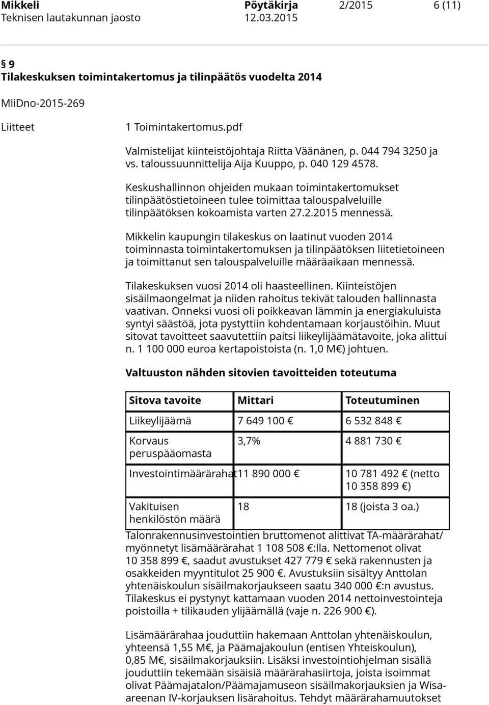 Keskushallinnon ohjeiden mukaan toimintakertomukset tilinpäätöstietoineen tulee toimittaa talouspalveluille tilinpäätöksen kokoamista varten 27.2.2015 mennessä.