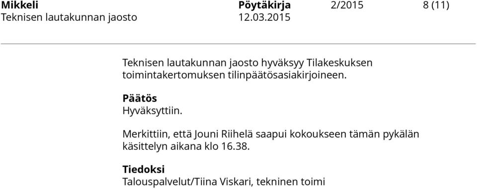 tilinpäätösasiakirjoineen. Päätös Hyväksyttiin.