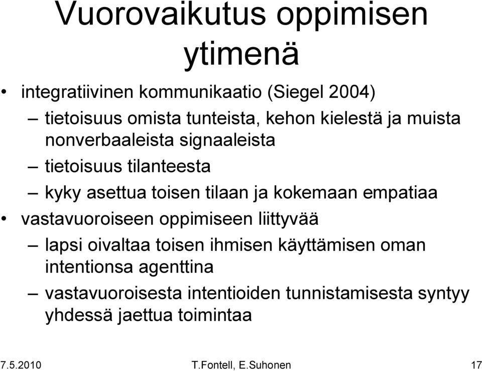 ja kokemaan empatiaa vastavuoroiseen oppimiseen liittyvää lapsi oivaltaa toisen ihmisen käyttämisen oman