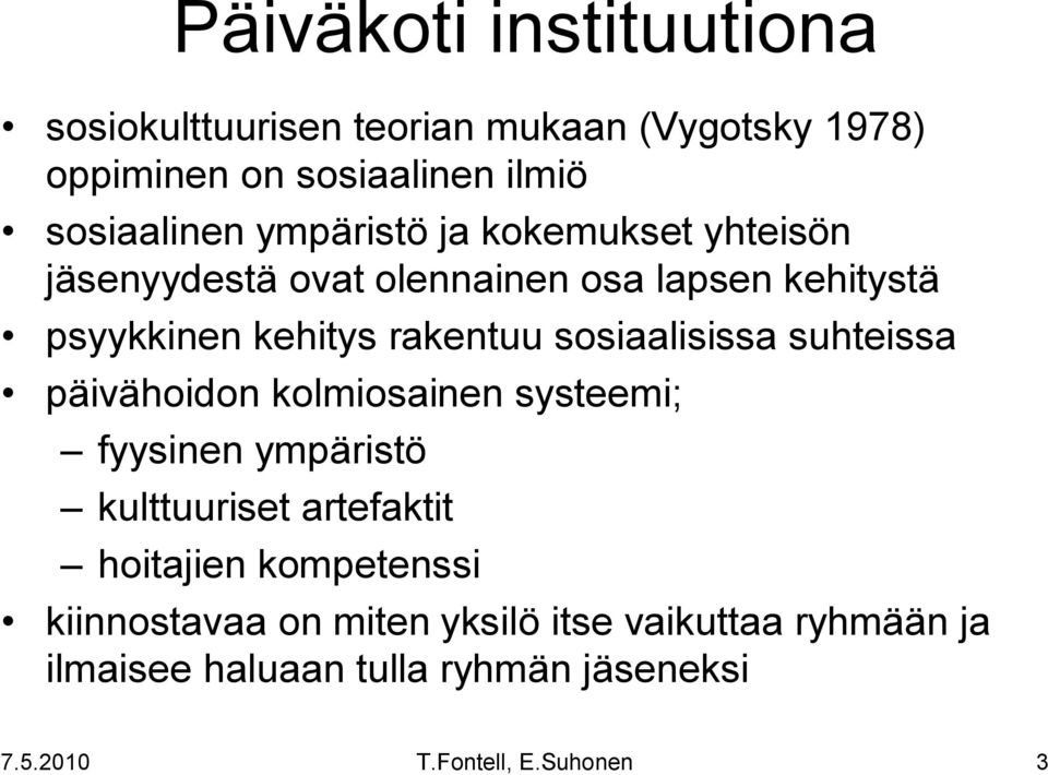 kehitys rakentuu sosiaalisissa suhteissa päivähoidon kolmiosainen systeemi; fyysinen ympäristö kulttuuriset