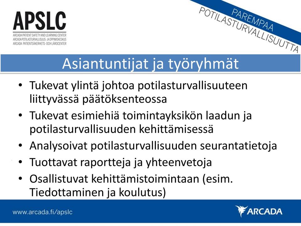 kehittämisessä Analysoivat potilasturvallisuuden seurantatietoja Tuottavat