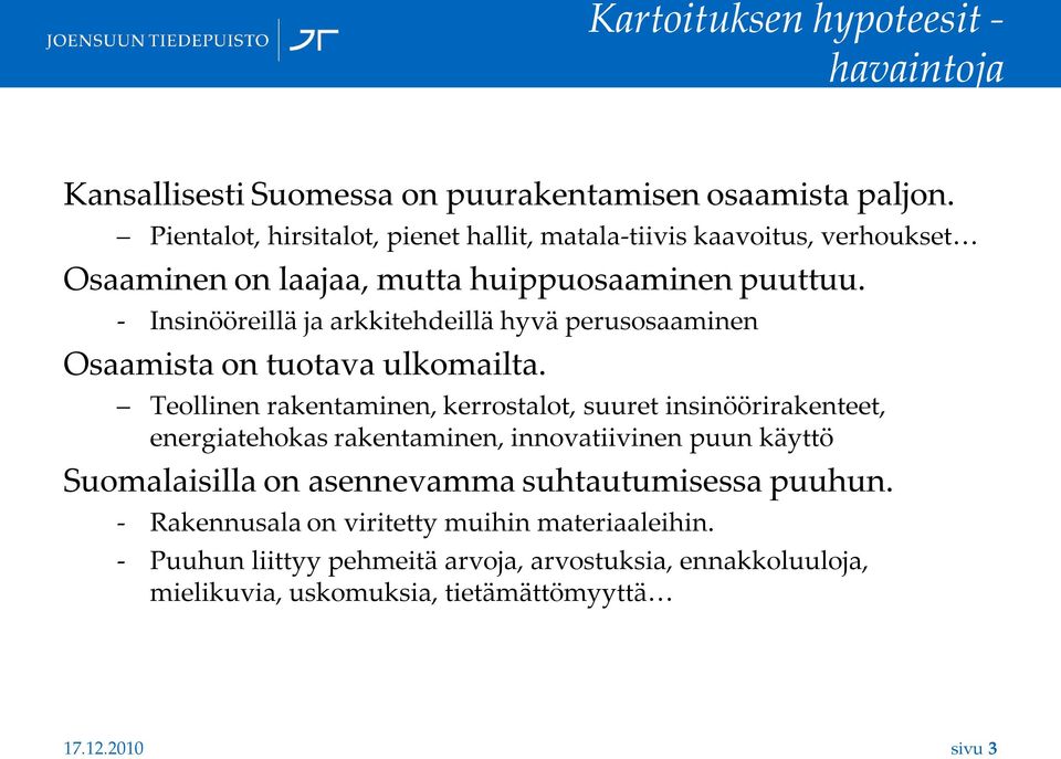 - Insinööreillä ja arkkitehdeillä hyvä perusosaaminen Osaamista on tuotava ulkomailta.