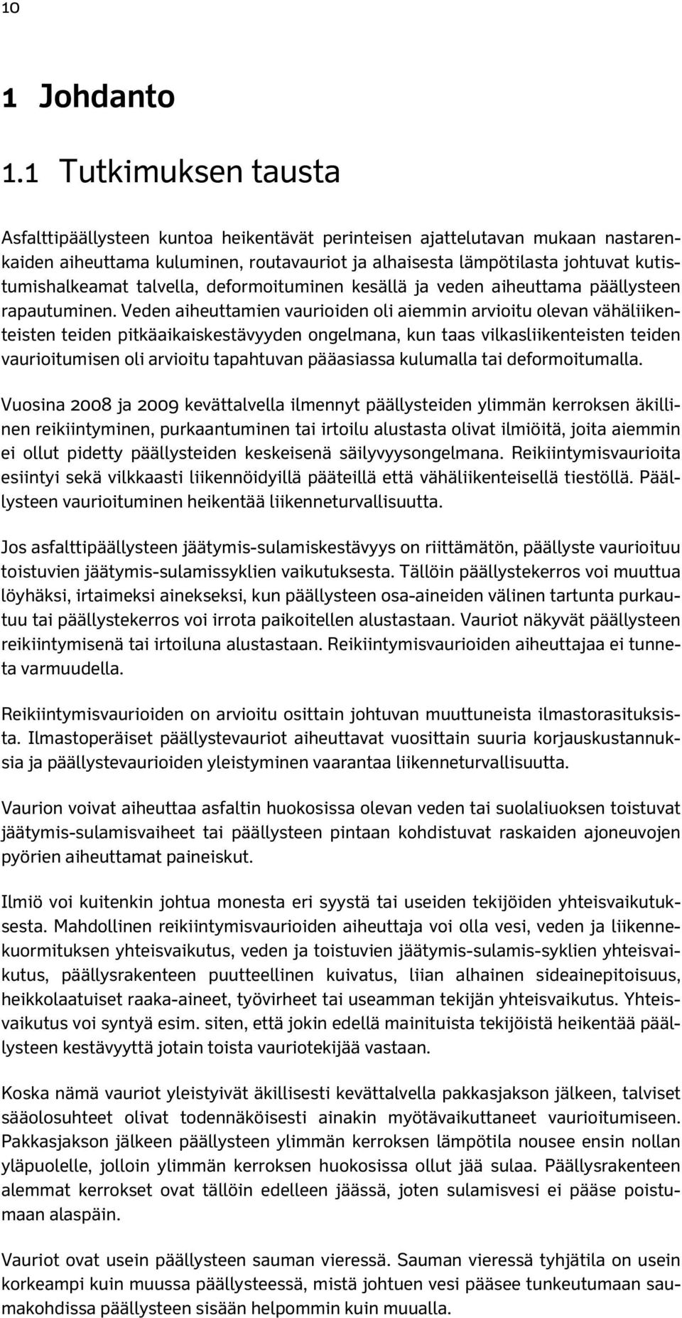 talvella, deformoituminen kesällä ja veden aiheuttama päällysteen rapautuminen.