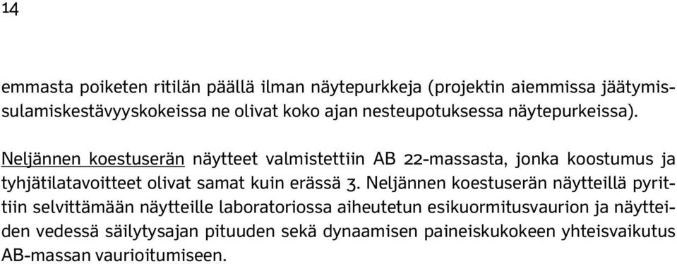 Neljännen koestuserän näytteet valmistettiin AB 22-massasta, jonka koostumus ja tyhjätilatavoitteet olivat samat kuin erässä 3.
