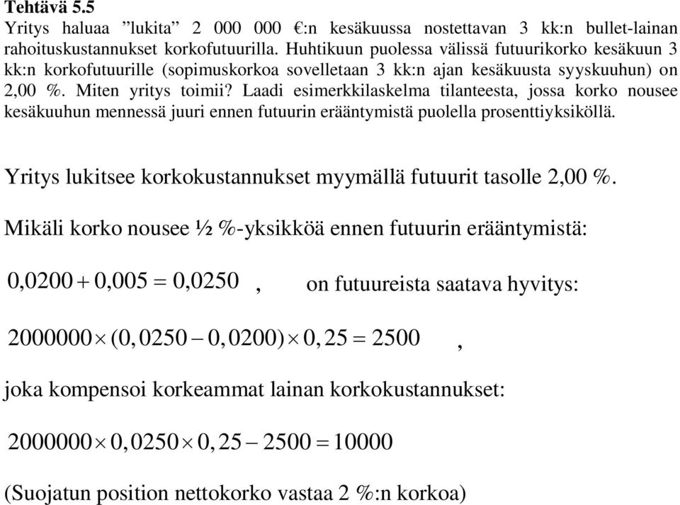 Laadi esimerkkilaskelma tilanteesta, jossa korko nousee kesäkuuhun mennessä juuri ennen futuurin erääntymistä puolella prosenttiyksiköllä.