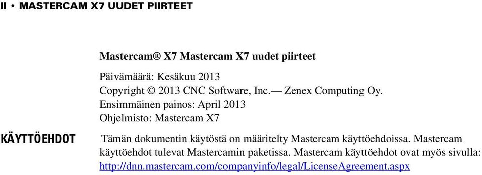 Ensimmäinen painos: April 2013 Ohjelmisto: Mastercam X7 Tämän dokumentin käytöstä on määritelty Mastercam