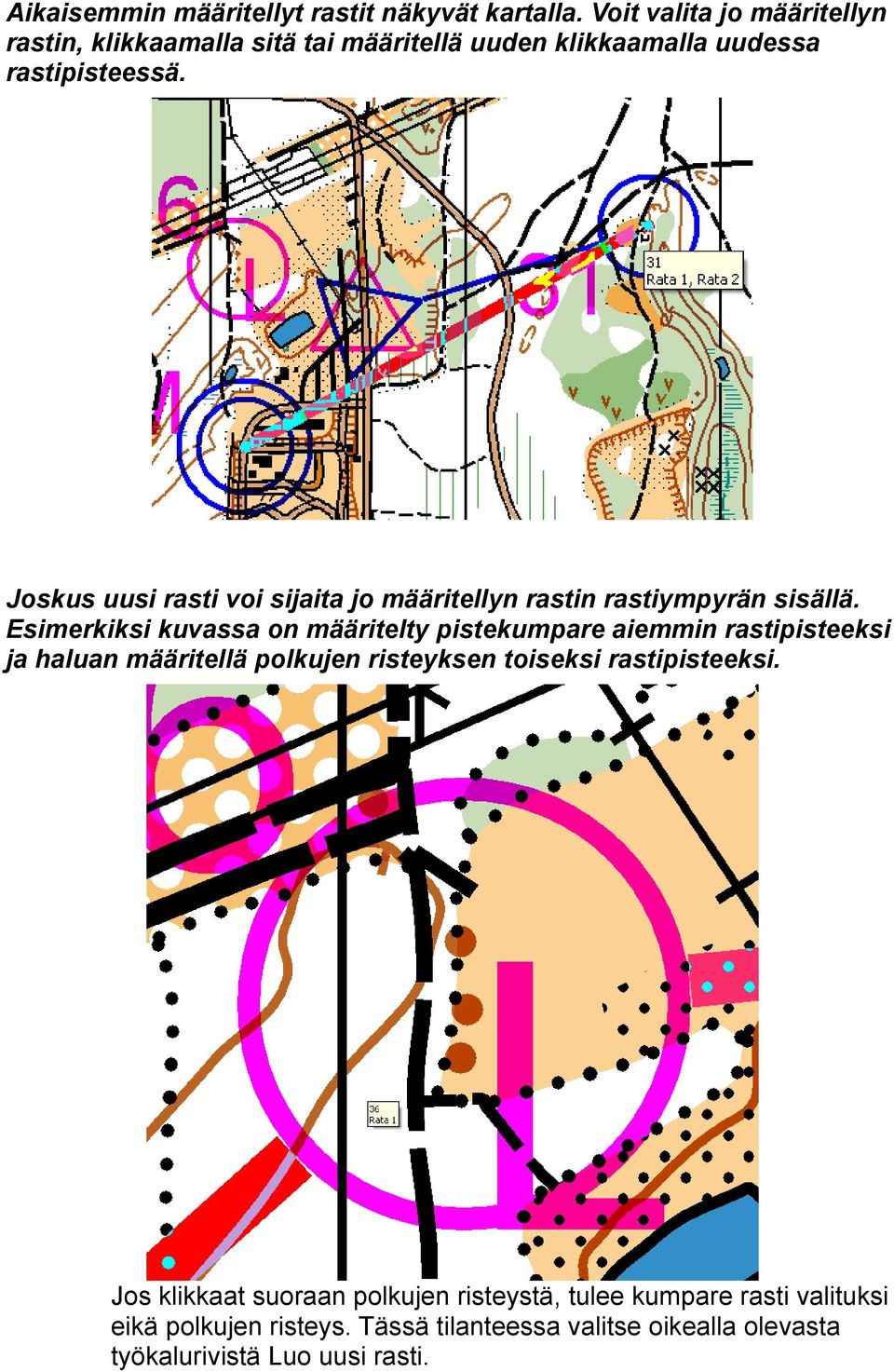 Joskus uusi rasti voi sijaita jo määritellyn rastin rastiympyrän sisällä.